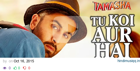 Tu Koi Aur Hai FULL AUDIO Song | Tamasha | Ranbir Kapoor, Deepika Padukone | T-Series pagalworld mp3 song download