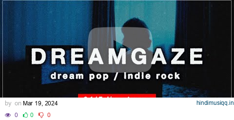 DREAMGAZE FM | dream pop. indie rock. post punk. bedroom pop. jangle pop ~ 24/7 Radio pagalworld mp3 song download