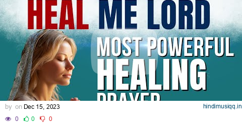 BE HEALED. Say This Powerful Prayer For Healing And Deliverance (Daily Jesus Prayers) pagalworld mp3 song download