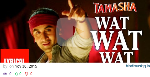 "Wat Wat Wat" Full Song with Lyrics | Tamasha | Ranbir Kapoor, Deepika Padukone | T-Series pagalworld mp3 song download