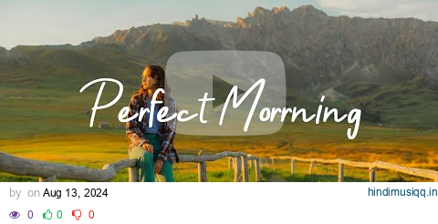 Perfect Morrning | Happy songs to start your day | Best Indie/Pop/Folk/Acoustic Playlist pagalworld mp3 song download