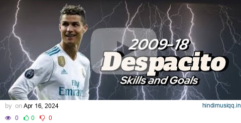 Cristiano Ronaldo ~ "Despacito" (Skills and Goals 2009 - 18) pagalworld mp3 song download