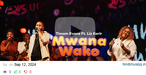 MWANA WAKO - Timam Evans Ft. Liz Korir (Official live Video) pagalworld mp3 song download