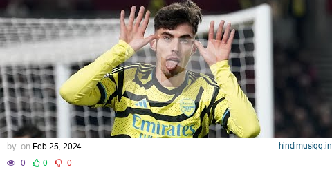 Kai Havertz Arsenal Song - 60 Million down the drain pagalworld mp3 song download