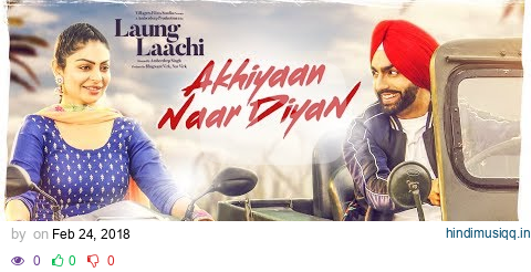 Akhiyaan Naar Diyaan Laung Laachi Ammy VIrk, Mannat Noor | Neeru Bajwa | Latest Punjabi Movie 2018 pagalworld mp3 song download