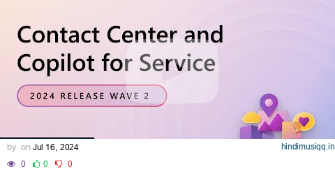 Dynamics 365 Contact Center 2024 Release Wave 2 Release Highlights pagalworld mp3 song download