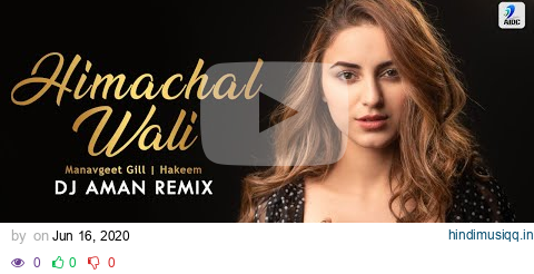 Himachal Wali | हिमाचल वाली | (Remix) | DJ Aman | Manavgeet Gill | Tiktok Viral Song pagalworld mp3 song download