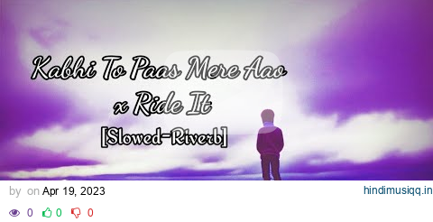 Kabhi To Paas Mere Aao x Ride It - JalRaj[slowed-riverb] Mast Nazron Se pagalworld mp3 song download