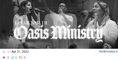 Lo Mejor de Oasis Ministry - Una Hora de Musica Para Adorar 2022 pagalworld mp3 song download