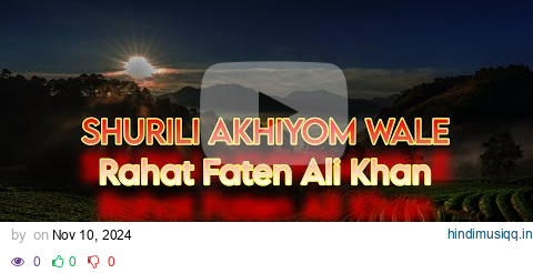 Surili Akhiyon Wale  Lyrics    Rahat Fateh Ali Khan  Suzanne D Mello128k pitch  2 0 pagalworld mp3 song download