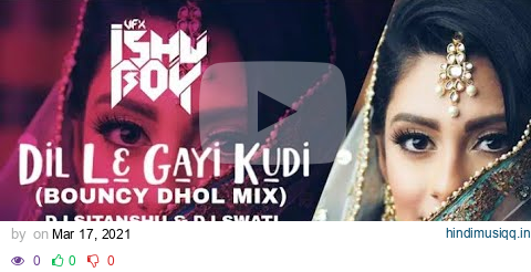 Dil Le Gayi Kudi - Bouncy Dhol Remix - Dj Sitanshu Dj Swati - VDJ Ishu Boy. pagalworld mp3 song download