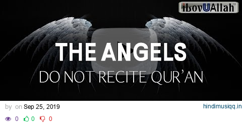 THE ANGELS DO NOT RECITE QURAN pagalworld mp3 song download