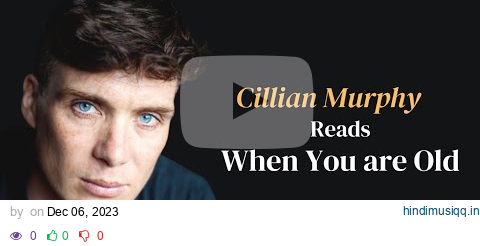 Cillian Murphy's Heartfelt Recitation of W.B. Yeats' "When You Are Old" pagalworld mp3 song download