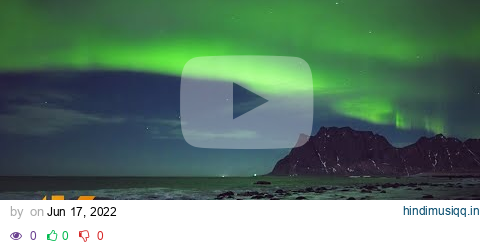 Incredible Aurora Borealis 4K UHD Relaxation Film - Real Time Northern Lights in Arctic, Norway pagalworld mp3 song download