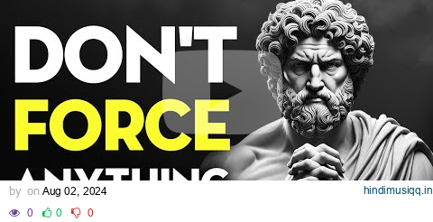 Don't Force Anything on Your Life | Stoicism pagalworld mp3 song download