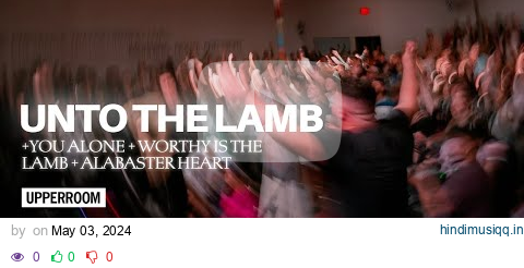 Unto The Lamb + You Alone + Worthy Is The Lamb + Alabaster Heart - Kalley & Raffi Greco l UPPERROOM pagalworld mp3 song download