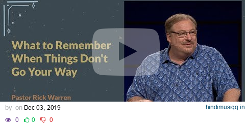 "What to Remember When Things Don’t Go Your Way" with Pastor Rick Warren pagalworld mp3 song download