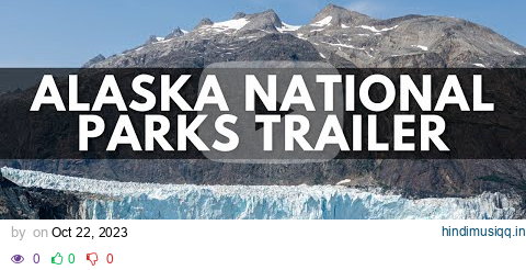 Alaska National Parks Trailer Visiting all 8 in one month pagalworld mp3 song download