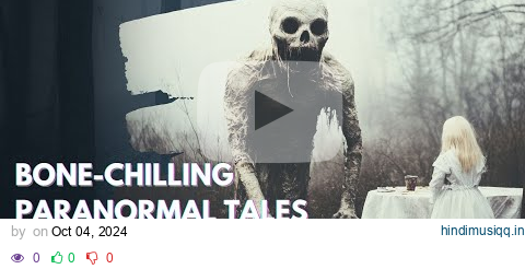 13 Hours of Bone Chilling Paranormal Tales Mega Compilation  Vol 58 pagalworld mp3 song download