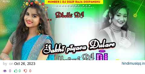 Sakhi piyava Dulare bhojpuri DJ new song Bhojpuri new remix number Van DJ Dilip 2023 pagalworld mp3 song download