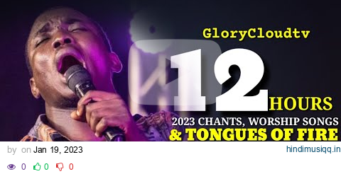 2023 12 HOURS WITH MIN THEOPHILUS SUNDAY | WORSHIP | CHANTS | TONGUES | GLORYCLOUDTV pagalworld mp3 song download