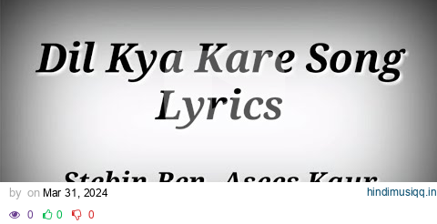 LYRICS Dil Kya Kare Song | Stebin Ben,Asees Kaur,Lijo George | Dil Kya Kare Song Lyrics pagalworld mp3 song download