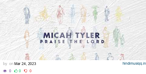 Micah Tyler  - Praise The Lord (Official Lyric Video) pagalworld mp3 song download