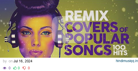 Remix Covers of Popular Songs - 100 Hits pagalworld mp3 song download