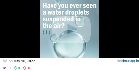 Have you ever seen a water droplets suspended in the air? pagalworld mp3 song download