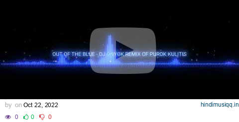 OUT OF THE BLUE - DJ ONYOK REMIX OF PUROK KULITIS pagalworld mp3 song download