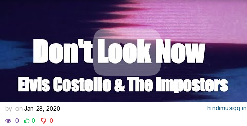 [Lyric Video] Elvis Costello & The Imposters - Don't Look Now pagalworld mp3 song download