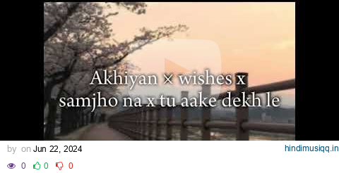 Akhiyan x wishes × samjho na x tu aake dekh le remix ll ft. talwiinder, MITRAZ pagalworld mp3 song download