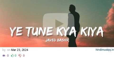 Ye Tune Kya Kiya - Javed Bashir (Lyrics) | Lyrical Bam Hindi pagalworld mp3 song download