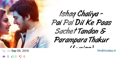 Ishaq Chaliya Full Song LYRICS | Pal Pal Dil Ke Paas | Sachet Parampara | SahilMix Lyrics pagalworld mp3 song download