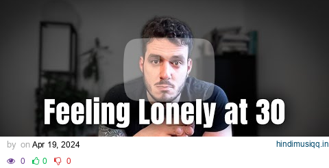 The BRUTAL TRUTH About Being LONELY In Your 30s pagalworld mp3 song download