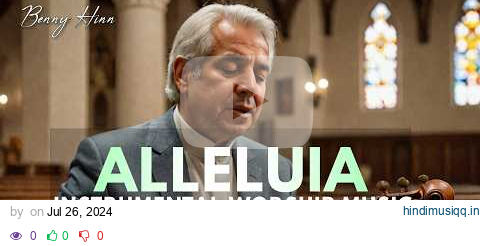 Alleluia Benny Hinn Worship instrumental Music (6 Hours) pagalworld mp3 song download