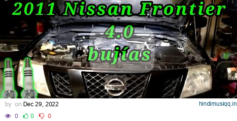 2011 Nissan Frontier 4.0 Cómo cambiar las bujías ( How to change spark plugs ) pagalworld mp3 song download