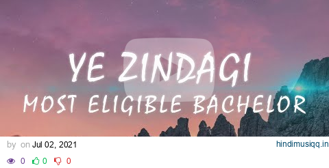 Ye Zindagi - Most Eligible Bachelor (Lyric’s) pagalworld mp3 song download