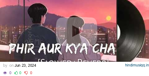 Phir Aur Kya Chahiye [Slowed+Reverb] Arijit Singh | Zara Hatke Zara Bachke | Lofi Music pagalworld mp3 song download