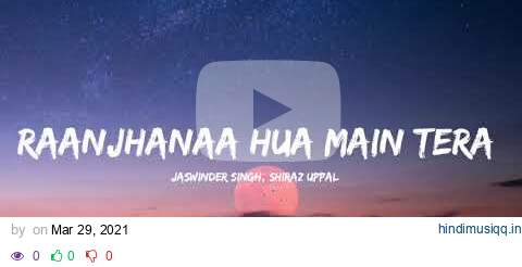 🎤Jaswinder Singh, Shiraz Uppal - Raanjhanaa Hua Main Tera Full Lyrics Video | Dhanush , Sonam Kapoor pagalworld mp3 song download