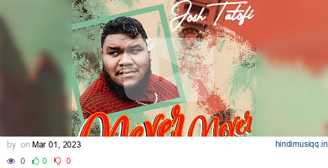 Josh Tatofi - Never, Never, Never (Audio) pagalworld mp3 song download