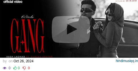 GANG || GURLEZ AKHTAR || KASH LADHAR || YEAH PROOF || 6 STACKS || pagalworld mp3 song download