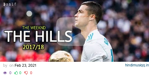 Cristiano Ronaldo • The Hills | 2017/18 | Bon18 pagalworld mp3 song download