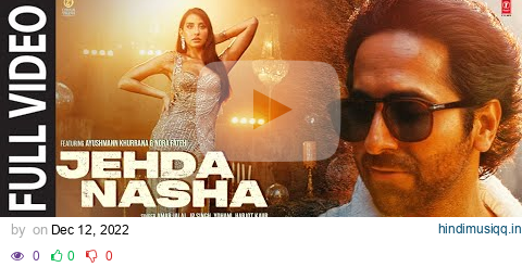 Jehda Nasha(Full Video)An Action Hero | Ayushmann Nora |Tanishk Faridkot Amar IP Singh,Yohani,Harjot pagalworld mp3 song download