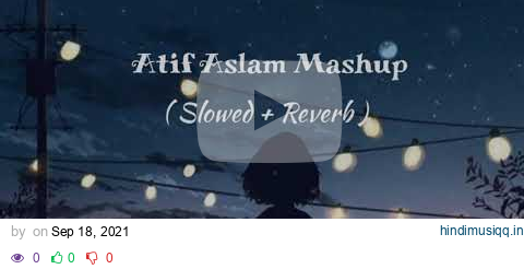 Atif Aslam Mashup | slowed+Reverb | lofi | lofi bollywood | love song pagalworld mp3 song download