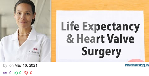 Life Expectancy & Heart Valve Surgery Patient Insights with Dr. Joanna Chikwe pagalworld mp3 song download