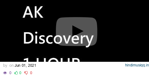 AK - DISCOVERY 1 HOUR pagalworld mp3 song download