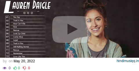 Lauren Daigle Greatest Hits - Lauren Daigle Christian Songs - Best Of Lauren Daigle Full Album pagalworld mp3 song download