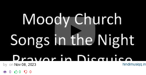 Moody Church - Songs in the Night - Prayer in Disguise pagalworld mp3 song download