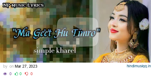 Ma Geet Hu Timro (Lyrical song). simple kharel.NP music Lyrics. pagalworld mp3 song download